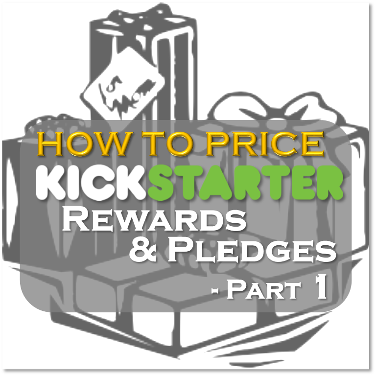 Kickstarter Topic #7 – How to Price Your Kickstarter Rewards
